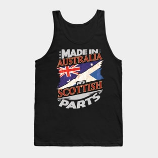 Made In Australia With Scottish Parts - Gift for Scottish From Scotland Tank Top